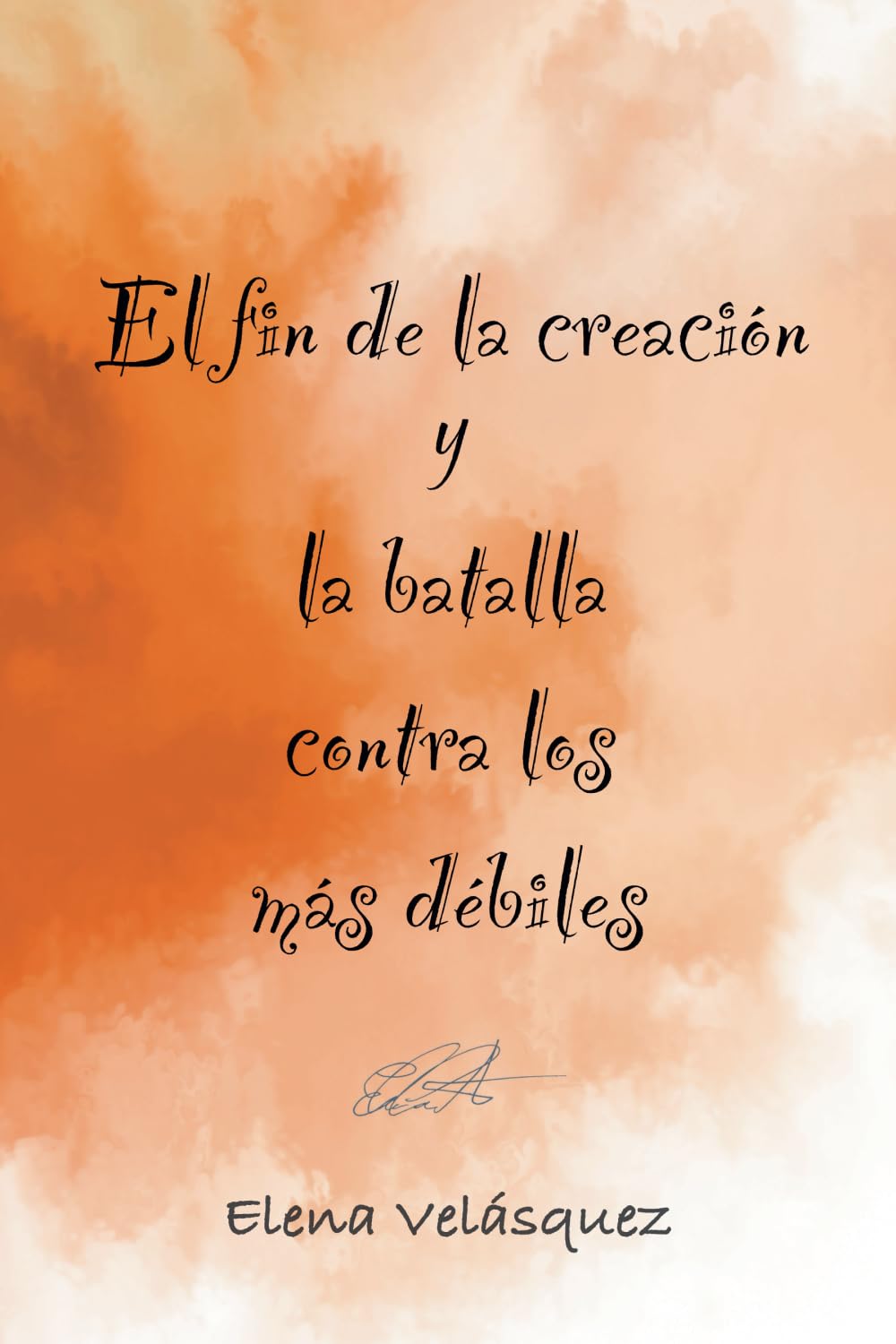 El fin de la creación y la batalla contra los más débiles