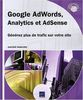 Google AdWords, Analytics et AdSense : générez plus de trafic sur votre site