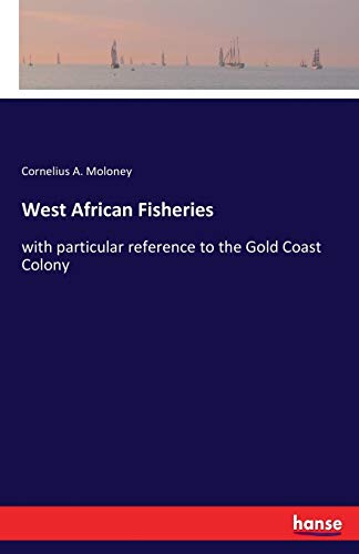West African Fisheries: with particular reference to the Gold Coast Colony