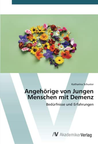 Angehörige von Jungen Menschen mit Demenz: Bedürfnisse und Erfahrungen
