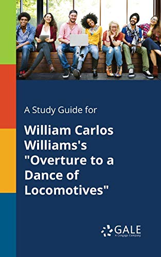 A Study Guide for William Carlos Williams's Overture to a Dance of Locomotives