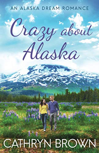 Crazy About Alaska (An Alaska Dream Romance Book 3, Band 3)
