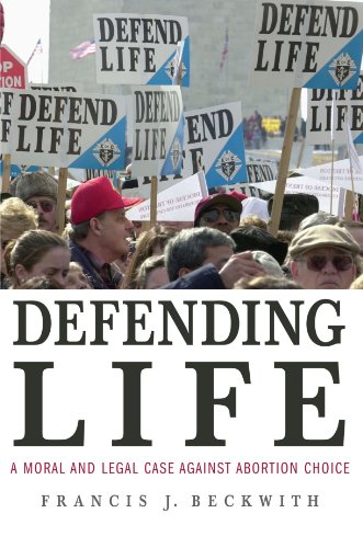 Beckwith, Francis J. Defending Life, A Moral And Legal Case Against Abortion Choice