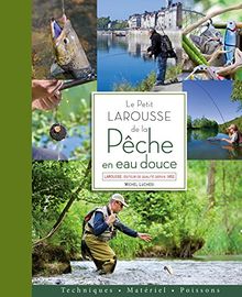 Le petit Larousse de la pêche en eau douce : techniques, matériel, poissons