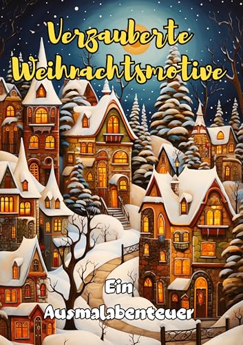 Magische Weihnachtsmotive: Ein Ausmalabenteuer: 123 weihnachtliche Ausmalbilder