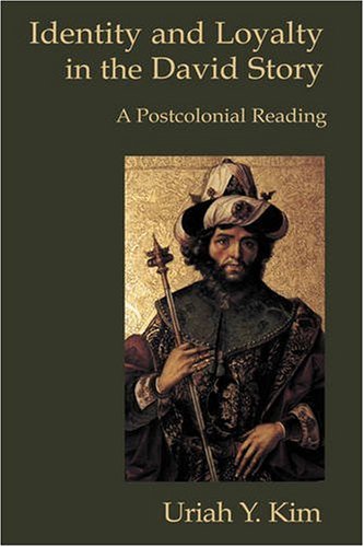 Identity and Loyalty in the David Story: A Postcolonial Reading (Hebrew Bible Monographs)