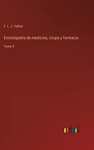 Enciclopedia de medicina, cirujia y farmacia: Tomo 9