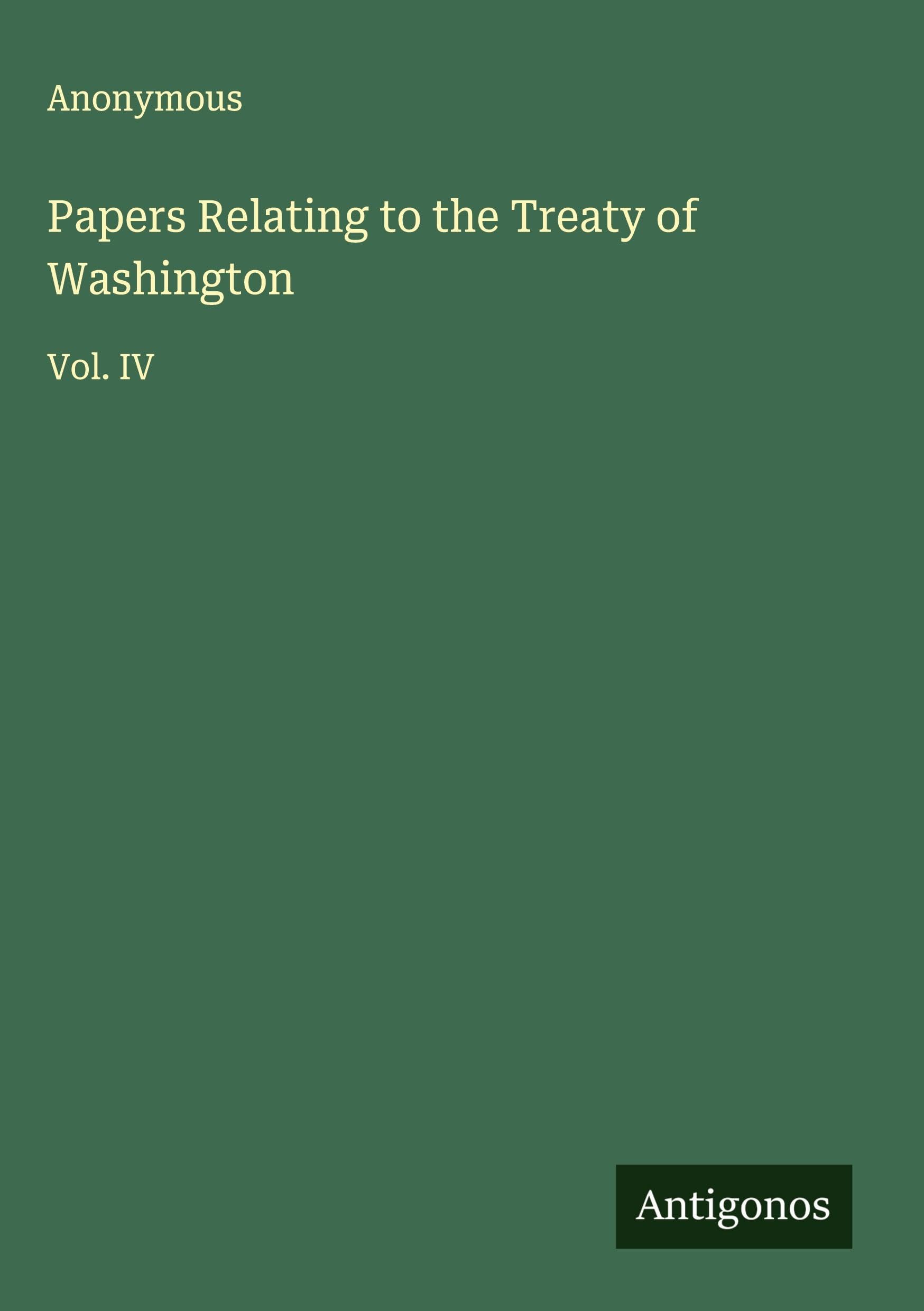 Papers Relating to the Treaty of Washington: Vol. IV