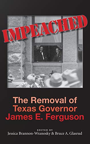 Impeached: The Removal of Texas Governor James E. Ferguson (Centennial Series of the Association of Former Students, Texas A&M University, Band 126)