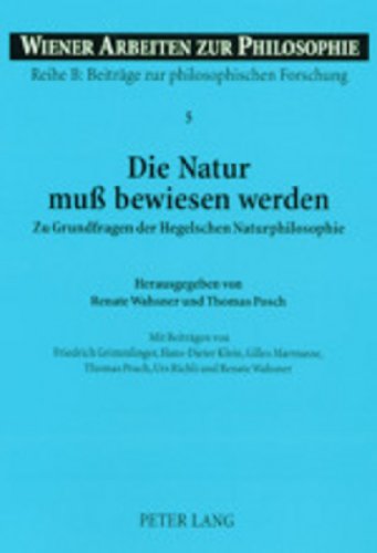 Die Natur muß bewiesen werden: Zu Grundfragen der Hegelschen Naturphilosophie (Wiener Arbeiten zur Philosophie)