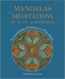 Mandalas et méditations de la vie quotidienne : 52 mandalas d'Orient et d'Occident