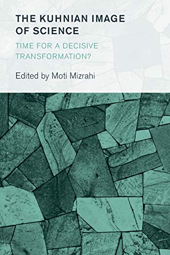 The Kuhnian Image of Science: Time for a Decisive Transformation? (Collective Studies in Knowledge and Society)