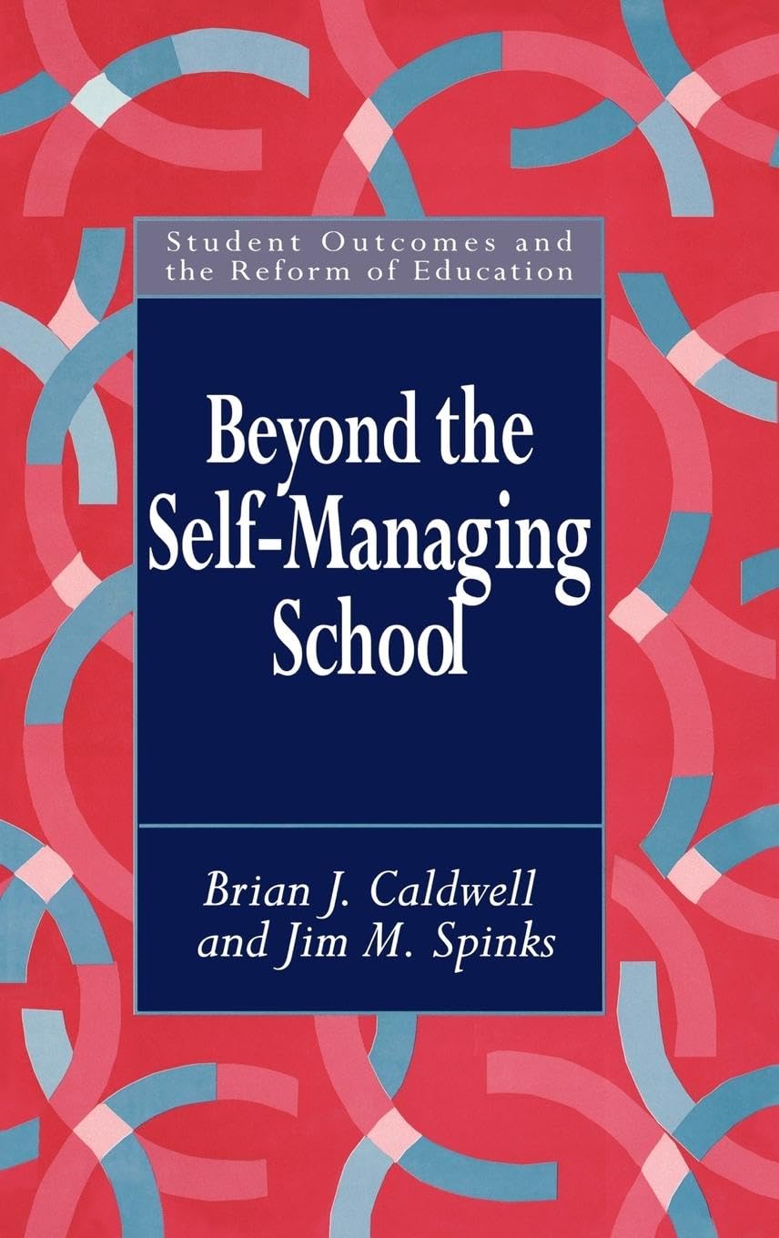 Beyond the Self-Managing School (Student Outcomes and the Reform of Education Series)