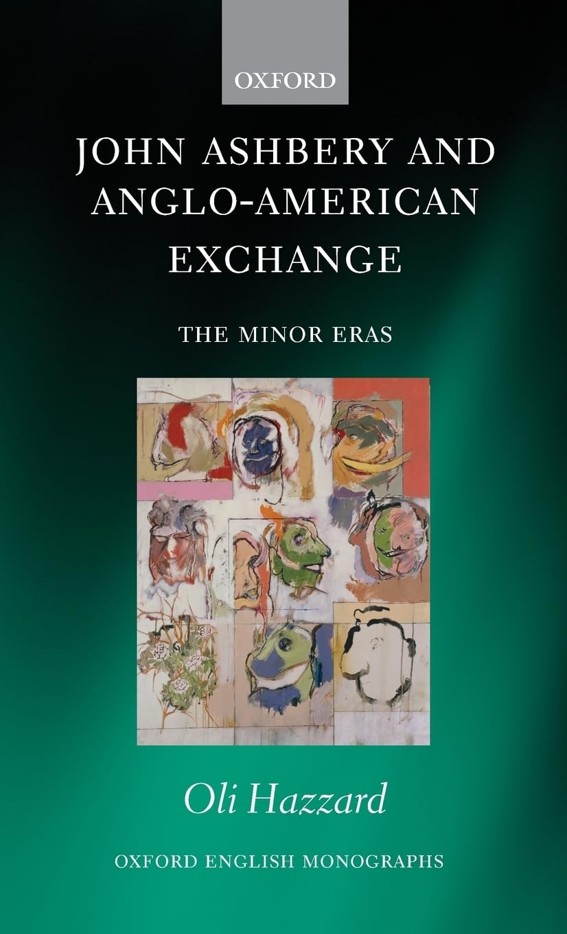 John Ashbery and Anglo-American Exchange: The Minor Eras (Oxford English Monographs)