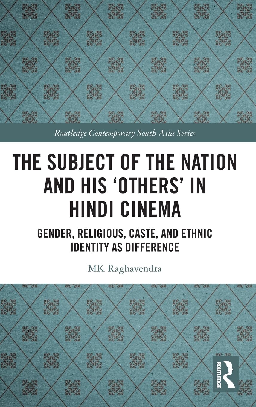 The Subject of the Nation and his 'Others' in Hindi Cinema: Gender, Religious, Caste, and Ethnic Identity as Difference (Routledge Contemporary South Asia)