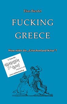 Fucking Greece: Wem nützt die "Griechenland-Krise"?