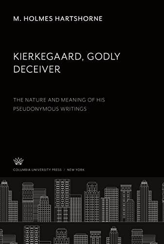Kierkegaard Godly Deceiver: The Nature and Meaning of His Pseudonymous Writings