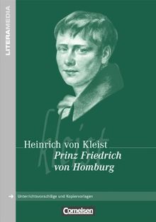 Prinz Friedrich von Homburg: Handreichungen für den Unterricht. Unterrichtsvorschläge und Kopiervorlagen