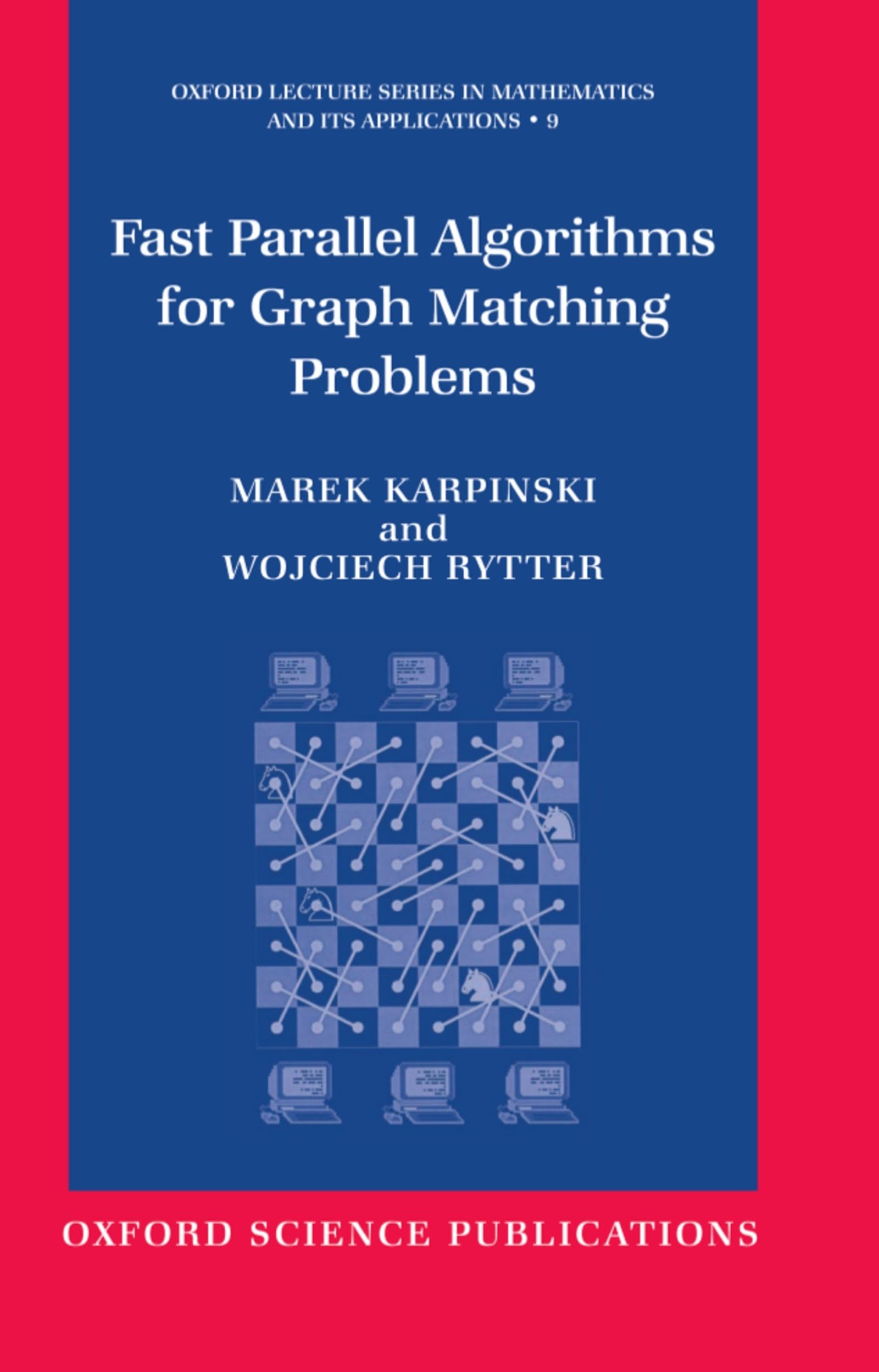 Fast Parallel Algorithms for Graph Matching Problems: Combinatorial, Algebraic & Probabilistic Approach (Oxford Lecture Series in Mathematics and Its Applications, 9, Band 9)