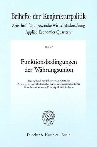 Funktionsbedingungen der Währungsunion. Tagungsband zur Jahresversammlung der Arbeitsgemeinschaft deutscher wirtschaftswissenschaftlicher ... Bh Kopo 47) (Beihefte der Konjunkturpolitik)