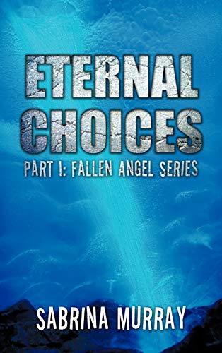Eternal Choices: Part I: Fallen Angel Series