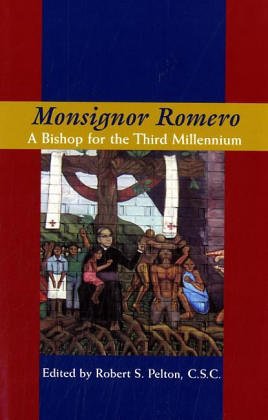 Monsignor Romero: A Bishop For The Third Millennium (From the Helen Kellogg Institute for International Studies)