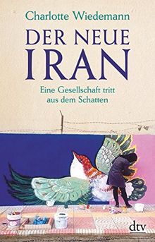 Der neue Iran: Eine Gesellschaft tritt aus dem Schatten