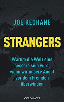 Strangers: Warum die Welt eine bessere sein wird, wenn wir unsere Angst vor dem Fremden überwinden