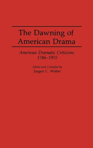 The Dawning of American Drama: American Dramatic Criticism, 1746-1915 (Contributions in Drama & Theatre Studies)