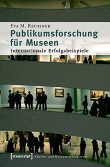 Publikumsforschung für Museen: Internationale Erfolgsbeispiele (Schriften zum Kultur- und Museumsmanagement)