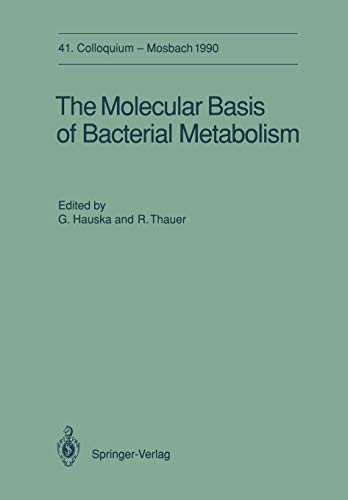 The Molecular Basis of Bacterial Metabolism: 41. Colloquium, 5.-7. April 1990 (Colloquium der Gesellschaft für Biologische Chemie in Mosbach Baden) ... Chemie in Mosbach Baden, 41, Band 41)