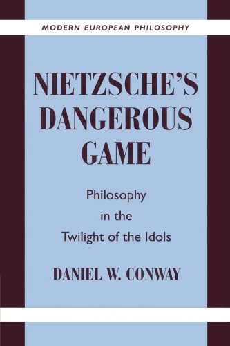 Nietzsche's Dangerous Game: Philosophy in the Twilight of the Idols (Modern European Philosophy)