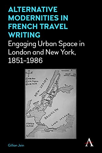 Alternative Modernities in French Travel Writing: Engaging Urban Space in London and New York, 1851-1986 (Anthem Studies in Travel)