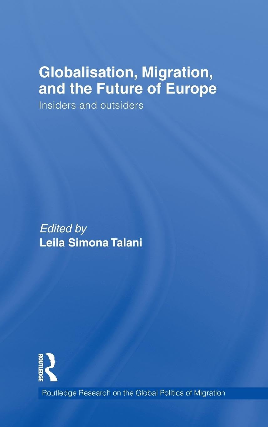 Globalisation, Migration, and the Future of Europe: Insiders and Outsiders (Routledge Research on the Global Politics of Migration)