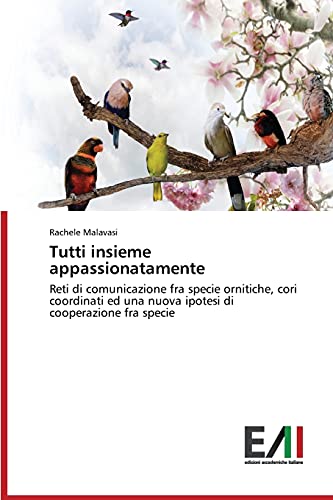 Tutti insieme appassionatamente: Reti di comunicazione fra specie ornitiche, cori coordinati ed una nuova ipotesi di cooperazione fra specie