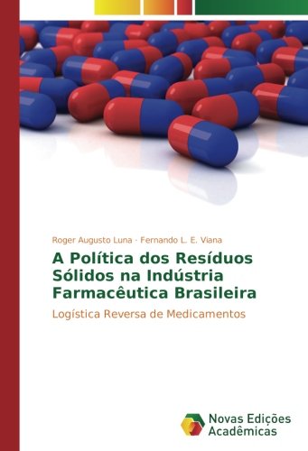 A Política dos Resíduos Sólidos na Indústria Farmacêutica Brasileira: Logística Reversa de Medicamentos