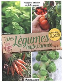 Des légumes toute l'année : 70 espèces à récolter au fil des saisons