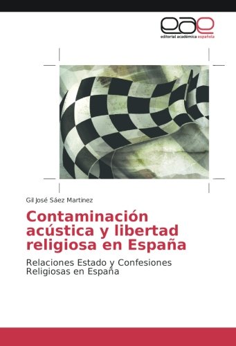 Contaminación acústica y libertad religiosa en España: Relaciones Estado y Confesiones Religiosas en España