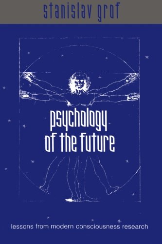 Stanislav Grof Psychology Of The Future, Lessons From Modern Consciousness Research (Suny Series In Transpersonal And Humanistic Psychology)