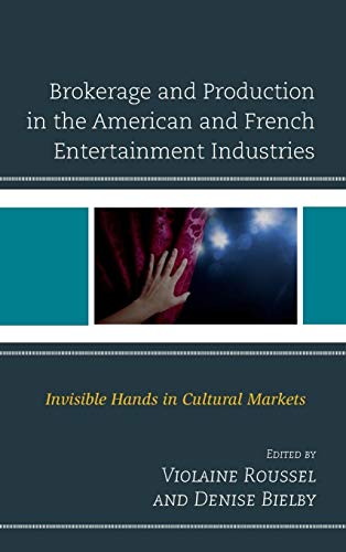 Brokerage and Production in the American and French Entertainment Industries: Invisible Hands in Cultural Markets