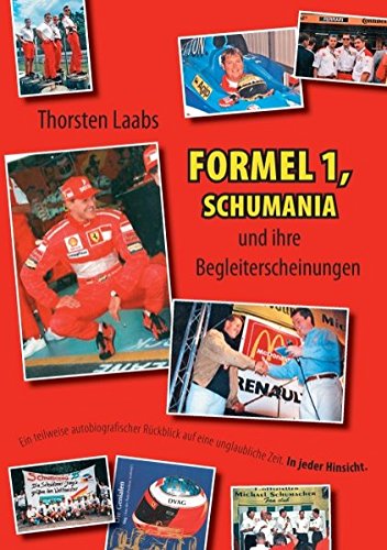 Formel 1, Schumania und ihre Begleiterscheinungen: Ein teilweise autobiografischer Rückblick auf eine unglaubliche Zeit. In jeder Hinsicht.