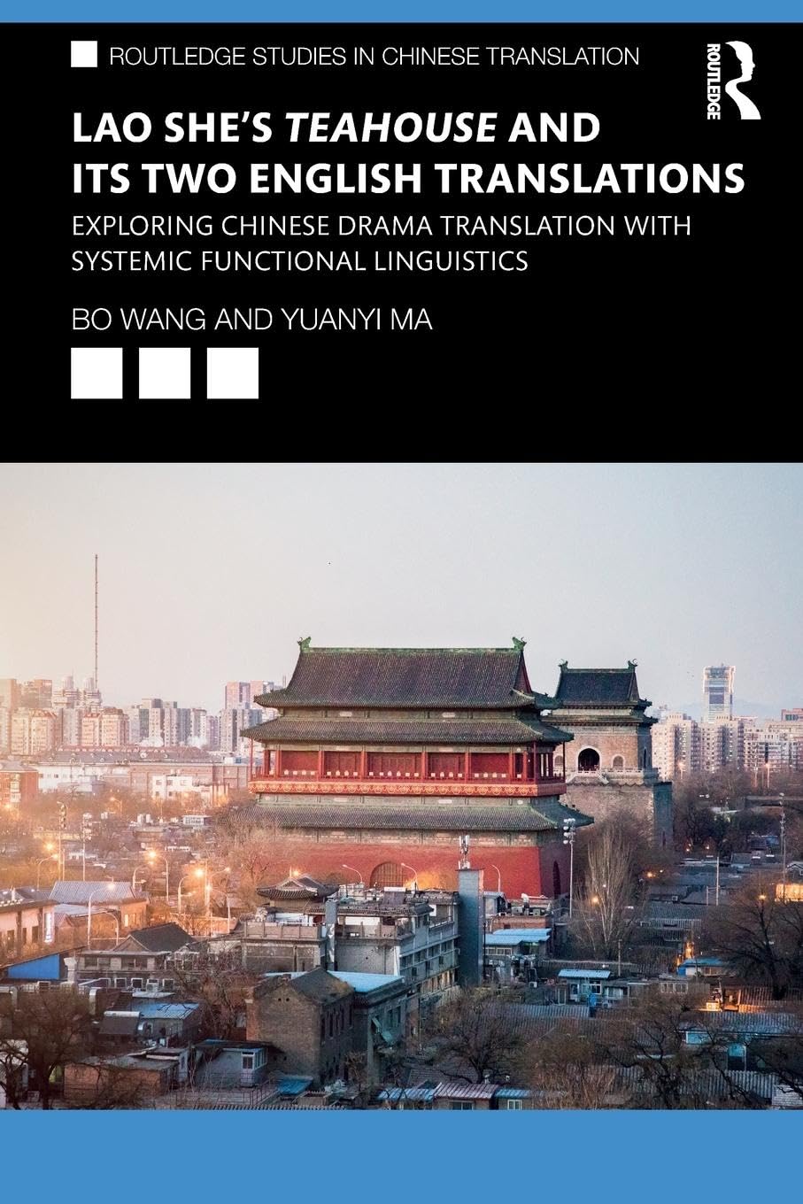 Lao She's Teahouse and Its Two English Translations: Exploring Chinese Drama Translation with Systemic Functional Linguistics (Routledge Studies in Chinese Translation)