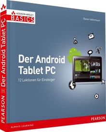 Der Android Tablet-PC - nicht mehr als Sie brauchen, komplett in Farbe: 12 Lektionen für Einsteiger (AW Basics) von Hattenhauer, Dr. Rainer | Buch | Zustand gut