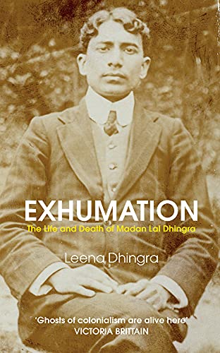 Exhumation: The Life and Death of Madan Lai Dhingra
