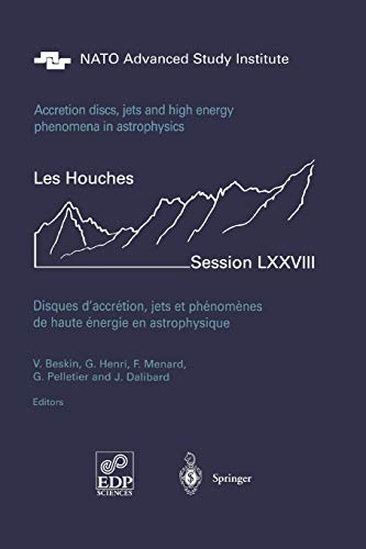 Accretion Disks, Jets and High-Energy Phenomena in Astrophysics: Les Houches Session LXXVIII, July 29 - August 23, 2002 (Les Houches - Ecole d'Ete de Physique Theorique, 78, Band 78)