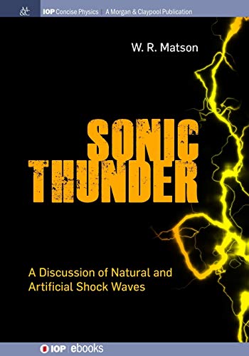 Sonic Thunder: A Discussion of Natural and Artificial Shock Waves (IOP Concise Physics)