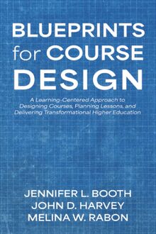 Blueprints for Course Design: A Learning-Centered Approach to Designing ...