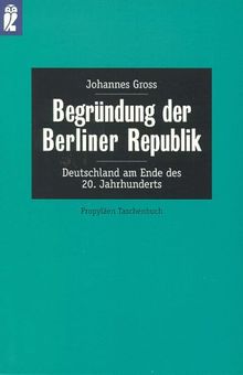 Begründung der Berliner Republik. Deutschland am Ende des 20. Jahrhunderts.