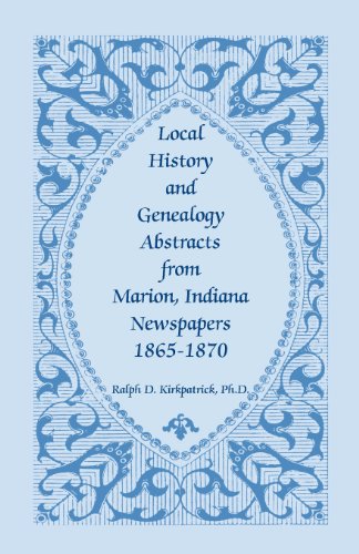 Local History And Genealogy Abstracts From Marion, Indiana, Newspapers, 1865-1870