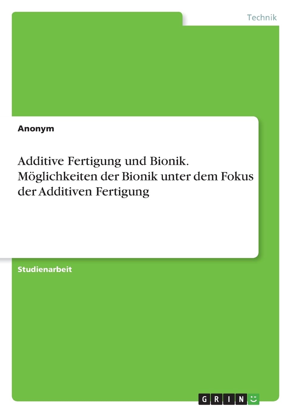 Additive Fertigung und Bionik. Möglichkeiten der Bionik unter dem Fokus der Additiven Fertigung